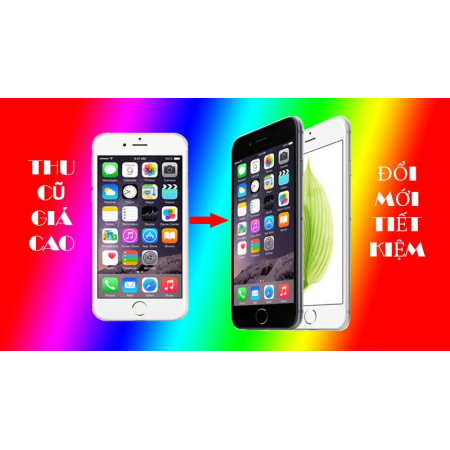 Chính Sách Thu Cũ, Đổi Mới | Thanh Lý, Thu Mua Điện Thoại Cũ Giá Cao 